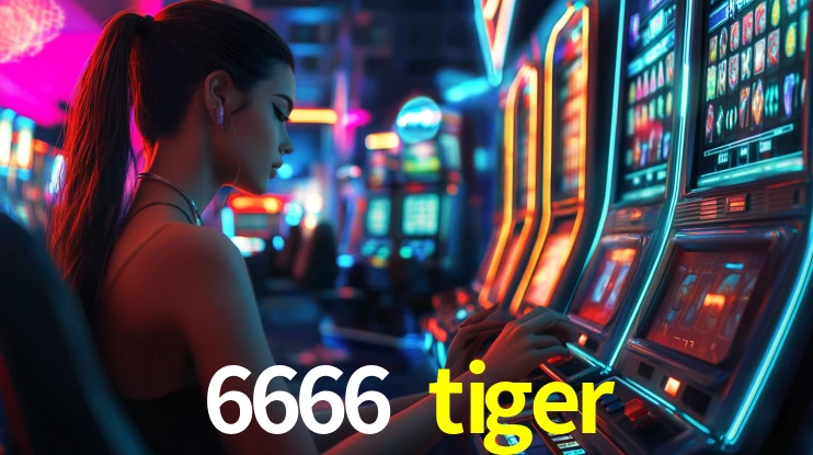 Explore as vantagens do 6666 tiger: serviço profissional e confiabilidade